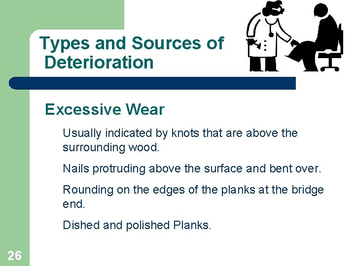 Types and Sources of Deterioration Excessive Wear Usually indicated by knots that are above