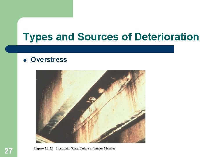 Types and Sources of Deterioration l 27 Overstress 