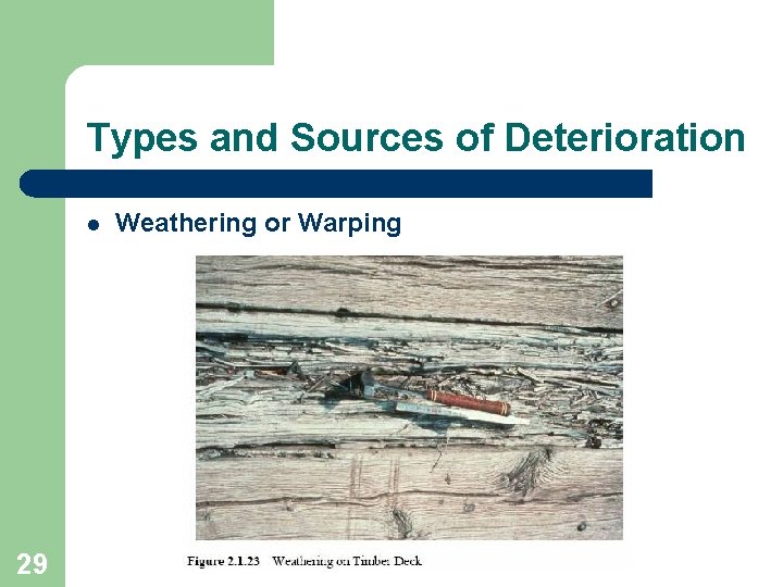 Types and Sources of Deterioration l 29 Weathering or Warping 