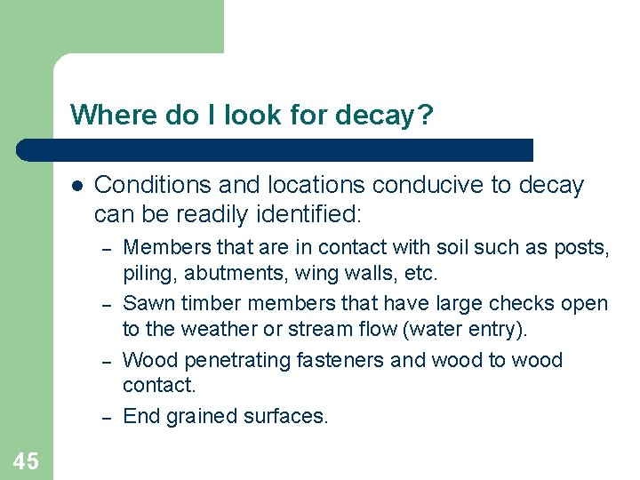 Where do I look for decay? l Conditions and locations conducive to decay can