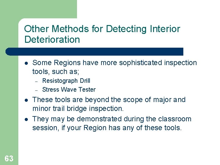 Other Methods for Detecting Interior Deterioration l Some Regions have more sophisticated inspection tools,