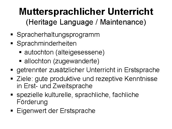 Muttersprachlicher Unterricht (Heritage Language / Maintenance) § Spracherhaltungsprogramm § Sprachminderheiten § autochton (alteigesessene) §