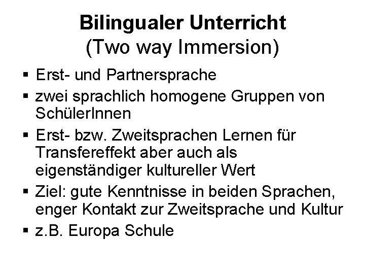 Bilingualer Unterricht (Two way Immersion) § Erst- und Partnersprache § zwei sprachlich homogene Gruppen