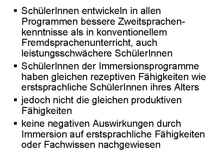 § Schüler. Innen entwickeln in allen Programmen bessere Zweitsprachenkenntnisse als in konventionellem Fremdsprachenunterricht, auch