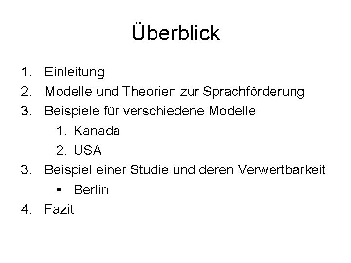 Überblick 1. Einleitung 2. Modelle und Theorien zur Sprachförderung 3. Beispiele für verschiedene Modelle