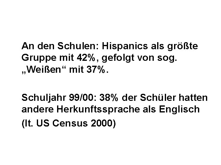 An den Schulen: Hispanics als größte Gruppe mit 42%, gefolgt von sog. „Weißen“ mit