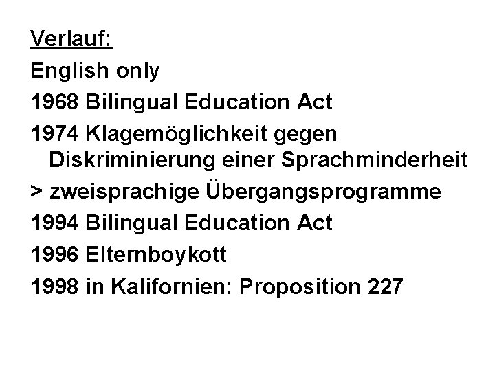 Verlauf: English only 1968 Bilingual Education Act 1974 Klagemöglichkeit gegen Diskriminierung einer Sprachminderheit >