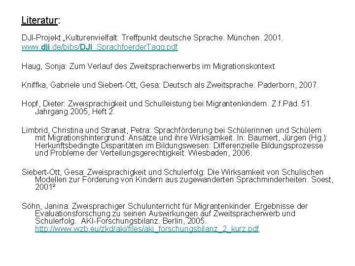 Literatur: DJI-Projekt „Kulturenvielfalt: Treffpunkt deutsche Sprache. München. 2001. www. dji. de/bibs/DJI_Sprachfoerder. Tagg. pdf Haug,