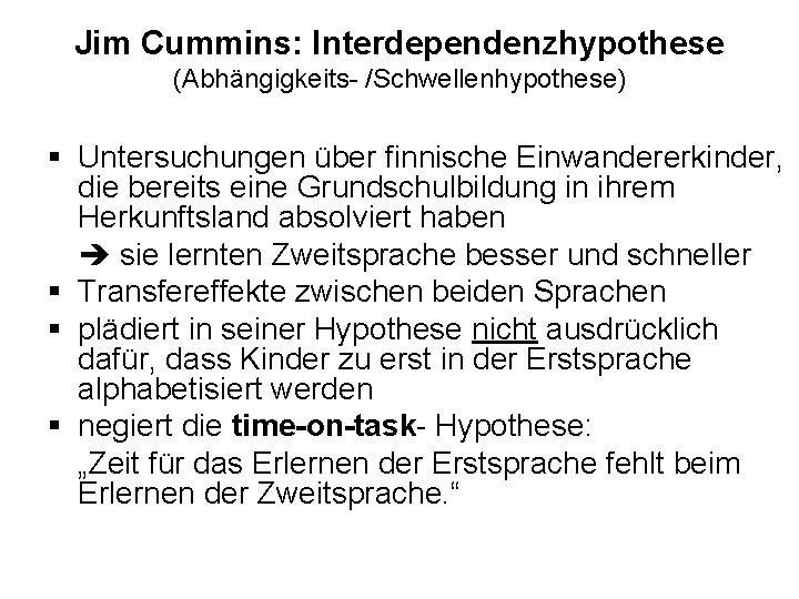 Jim Cummins: Interdependenzhypothese (Abhängigkeits- /Schwellenhypothese) § Untersuchungen über finnische Einwandererkinder, die bereits eine Grundschulbildung