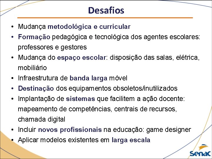 Desafios • Mudança metodológica e curricular • Formação pedagógica e tecnológica dos agentes escolares: