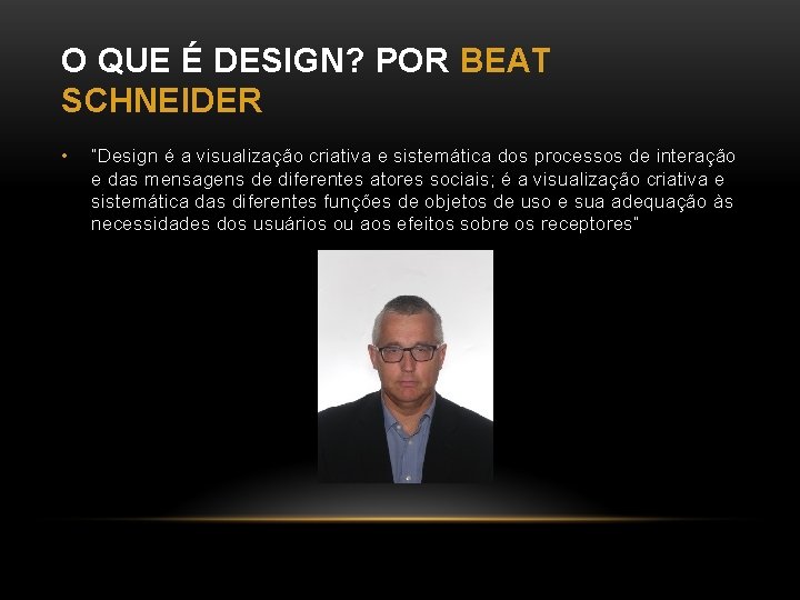 O QUE É DESIGN? POR BEAT SCHNEIDER • “Design é a visualização criativa e