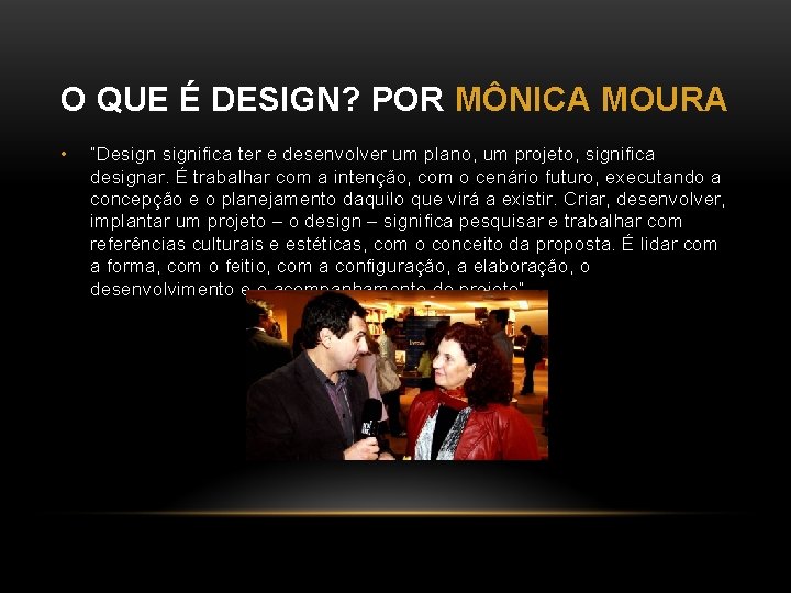 O QUE É DESIGN? POR MÔNICA MOURA • “Designifica ter e desenvolver um plano,