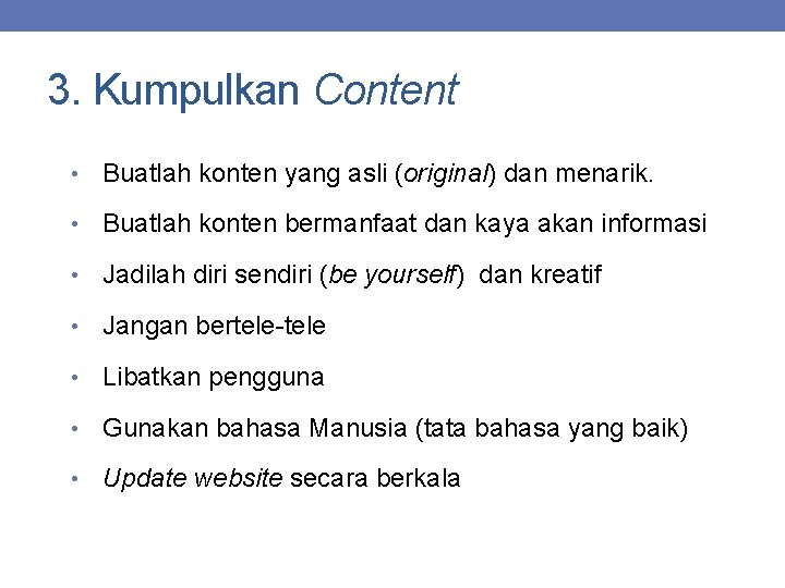 3. Kumpulkan Content • Buatlah konten yang asli (original) dan menarik. • Buatlah konten