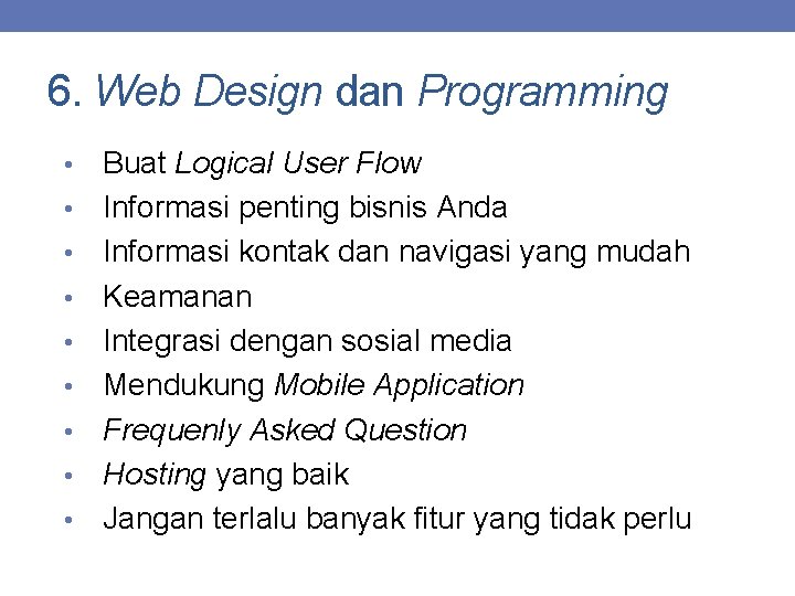 6. Web Design dan Programming • • • Buat Logical User Flow Informasi penting