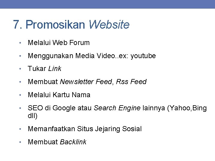 7. Promosikan Website • Melalui Web Forum • Menggunakan Media Video. . ex: youtube