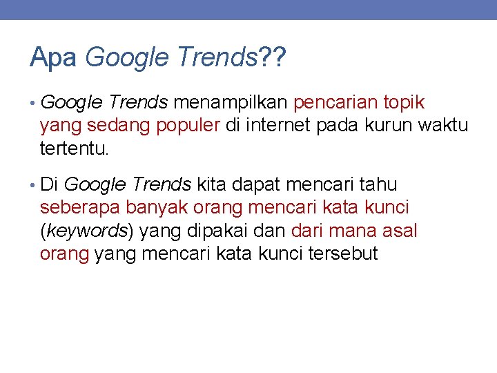 Apa Google Trends? ? • Google Trends menampilkan pencarian topik yang sedang populer di