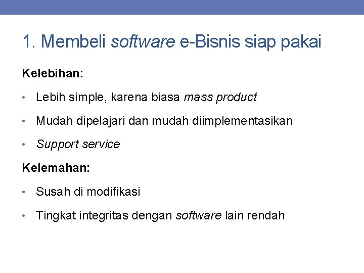 1. Membeli software e-Bisnis siap pakai Kelebihan: • Lebih simple, karena biasa mass product