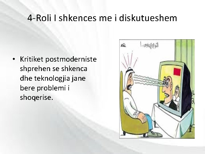 4 -Roli I shkences me i diskutueshem • Kritiket postmoderniste shprehen se shkenca dhe