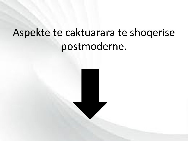 Aspekte te caktuarara te shoqerise postmoderne. 