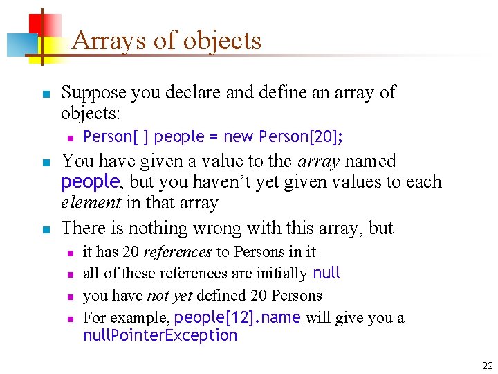 Arrays of objects n Suppose you declare and define an array of objects: n