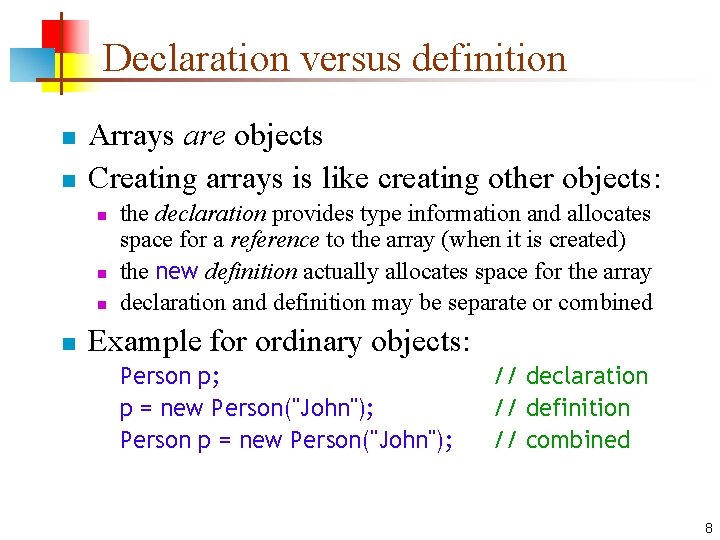 Declaration versus definition n n Arrays are objects Creating arrays is like creating other
