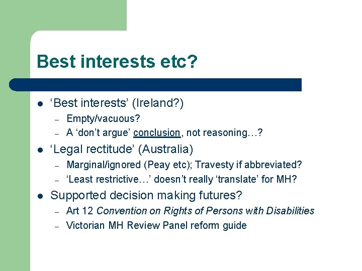 Best interests etc? l ‘Best interests’ (Ireland? ) – – l ‘Legal rectitude’ (Australia)