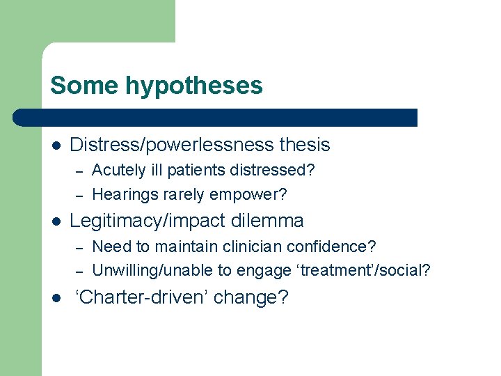 Some hypotheses l Distress/powerlessness thesis – – l Legitimacy/impact dilemma – – l Acutely