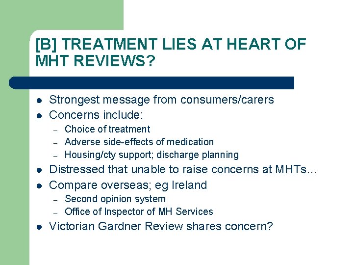 [B] TREATMENT LIES AT HEART OF MHT REVIEWS? l l Strongest message from consumers/carers