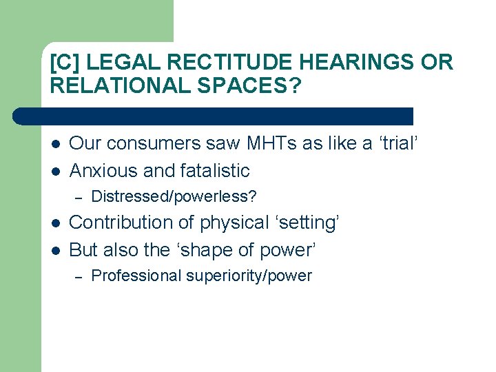 [C] LEGAL RECTITUDE HEARINGS OR RELATIONAL SPACES? l l Our consumers saw MHTs as