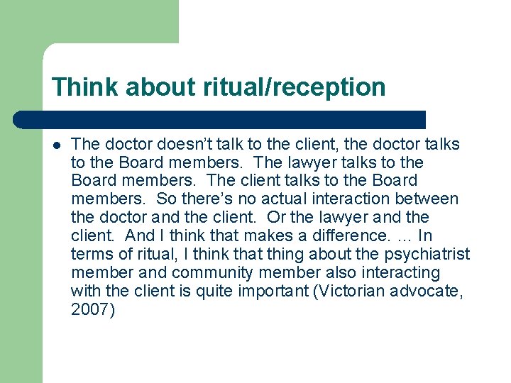 Think about ritual/reception l The doctor doesn’t talk to the client, the doctor talks