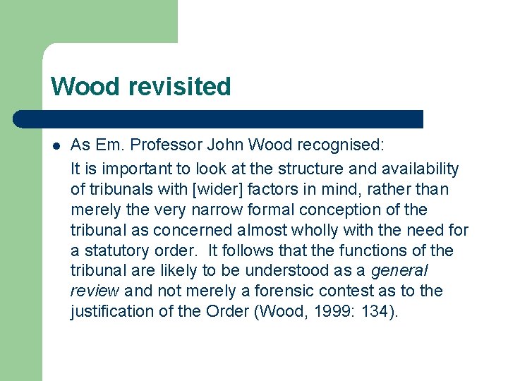 Wood revisited l As Em. Professor John Wood recognised: It is important to look