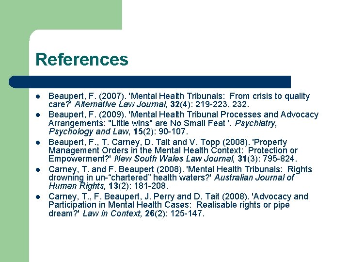 References l l l Beaupert, F. (2007). 'Mental Health Tribunals: From crisis to quality