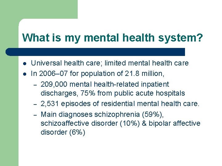 What is my mental health system? l l Universal health care; limited mental health