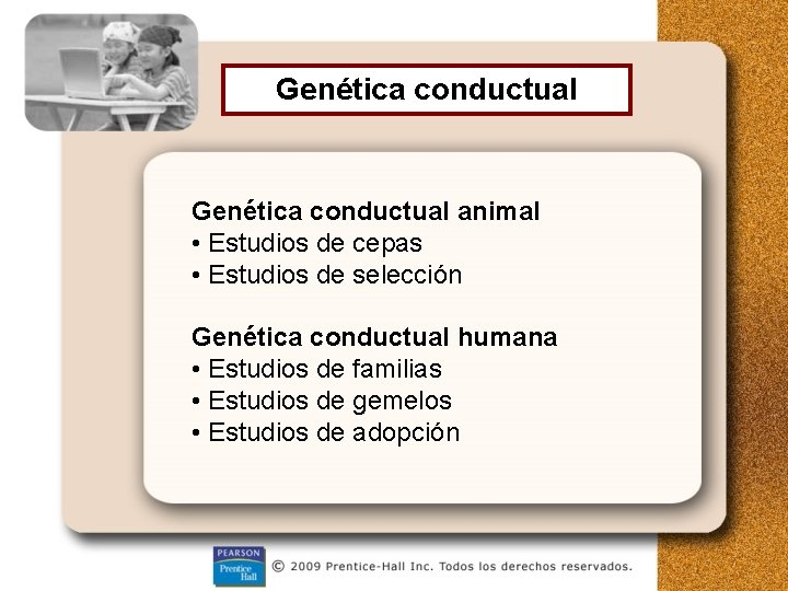 Genética conductual animal • Estudios de cepas • Estudios de selección Genética conductual humana