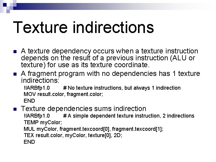 Texture indirections n n A texture dependency occurs when a texture instruction depends on