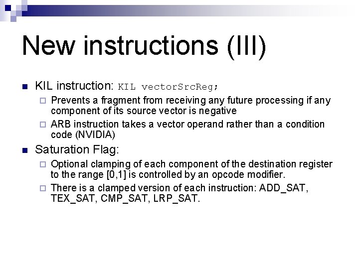 New instructions (III) n KIL instruction: KIL vector. Src. Reg; Prevents a fragment from