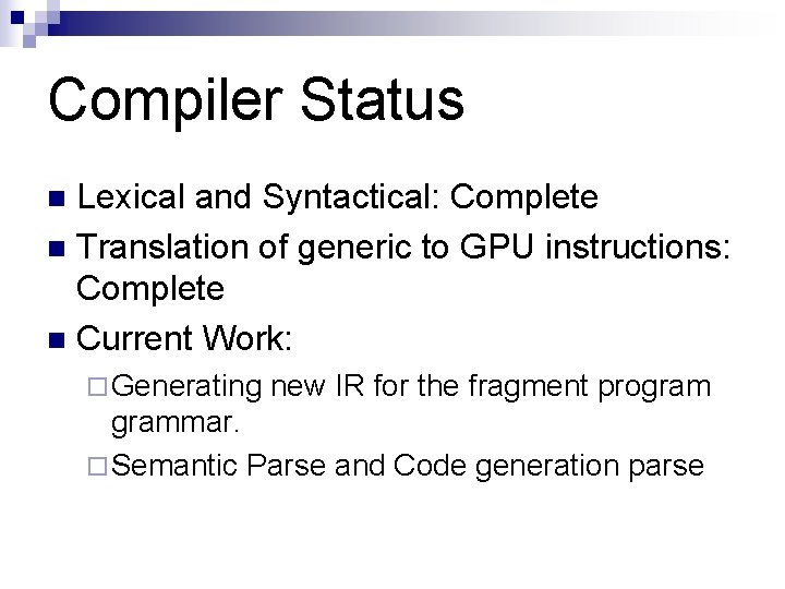 Compiler Status Lexical and Syntactical: Complete n Translation of generic to GPU instructions: Complete