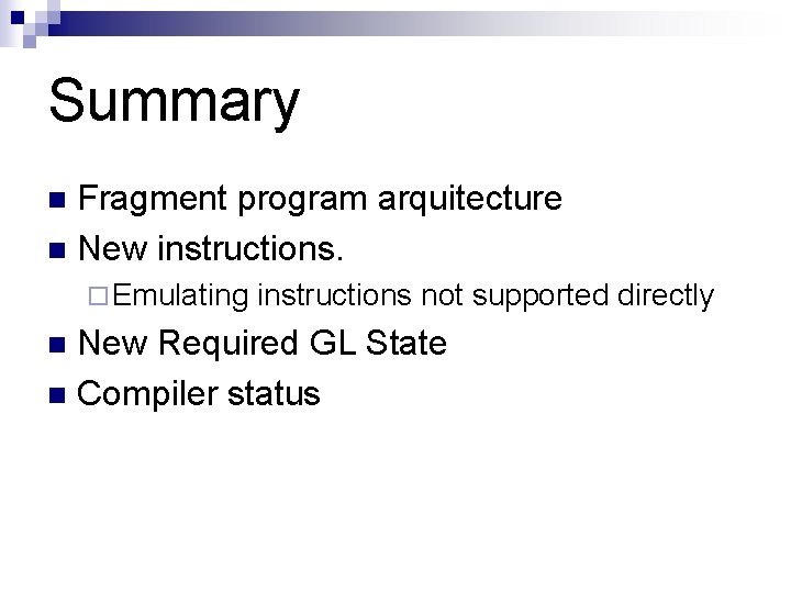 Summary Fragment program arquitecture n New instructions. n ¨ Emulating instructions not supported directly