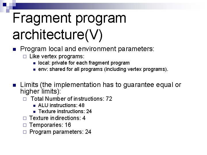 Fragment program architecture(V) n Program local and environment parameters: ¨ Like vertex programs: n