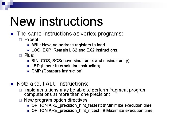 New instructions n The same instructions as vertex programs: ¨ Except: n n ¨