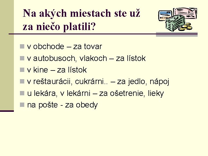 Na akých miestach ste už za niečo platili? n v obchode – za tovar