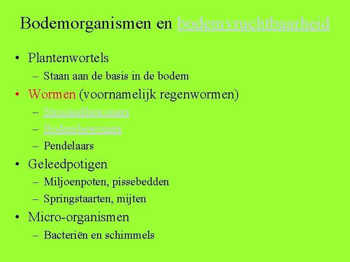 Bodemorganismen en bodemvruchtbaarheid • Plantenwortels – Staan de basis in de bodem • Wormen