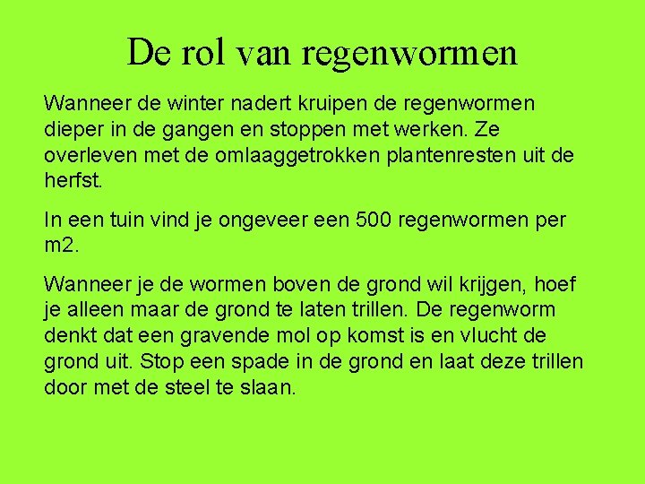 De rol van regenwormen Wanneer de winter nadert kruipen de regenwormen dieper in de