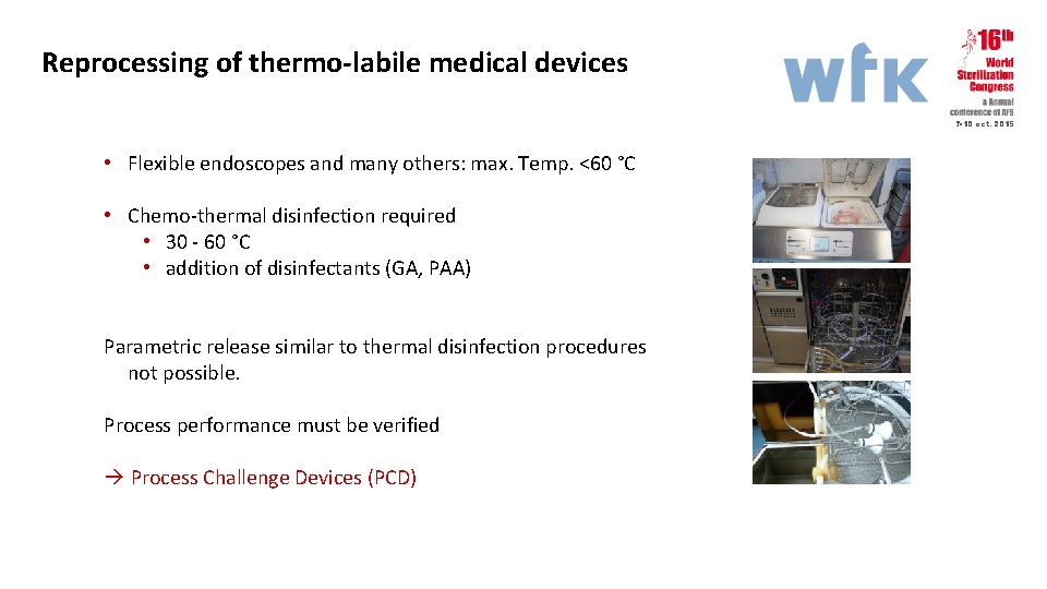 Reprocessing of thermo-labile medical devices 7 -10 oct. 2015 • Flexible endoscopes and many