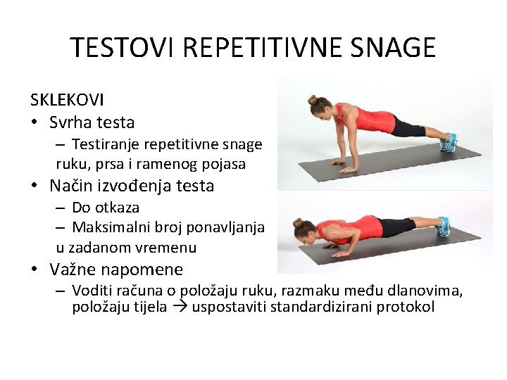 TESTOVI REPETITIVNE SNAGE SKLEKOVI • Svrha testa – Testiranje repetitivne snage ruku, prsa i