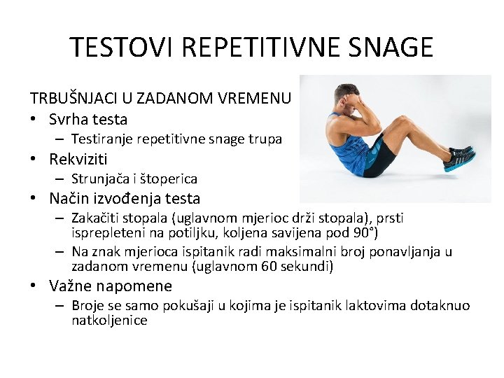 TESTOVI REPETITIVNE SNAGE TRBUŠNJACI U ZADANOM VREMENU • Svrha testa – Testiranje repetitivne snage