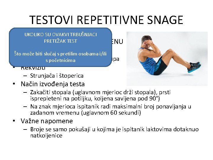 TESTOVI REPETITIVNE SNAGE UKOLIKO SU OVAKVI TRBUŠNJACI PRETEŽAK TEST TRBUŠNJACI U ZADANOM VREMENU •