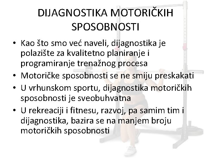 DIJAGNOSTIKA MOTORIČKIH SPOSOBNOSTI • Kao što smo već naveli, dijagnostika je polazište za kvalitetno