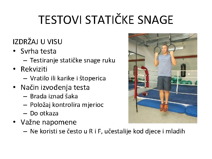 TESTOVI STATIČKE SNAGE IZDRŽAJ U VISU • Svrha testa – Testiranje statičke snage ruku