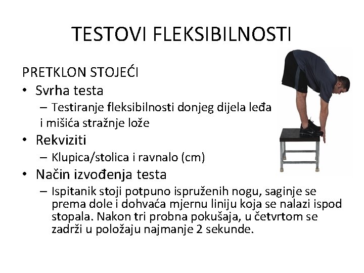 TESTOVI FLEKSIBILNOSTI PRETKLON STOJEĆI • Svrha testa – Testiranje fleksibilnosti donjeg dijela leđa i